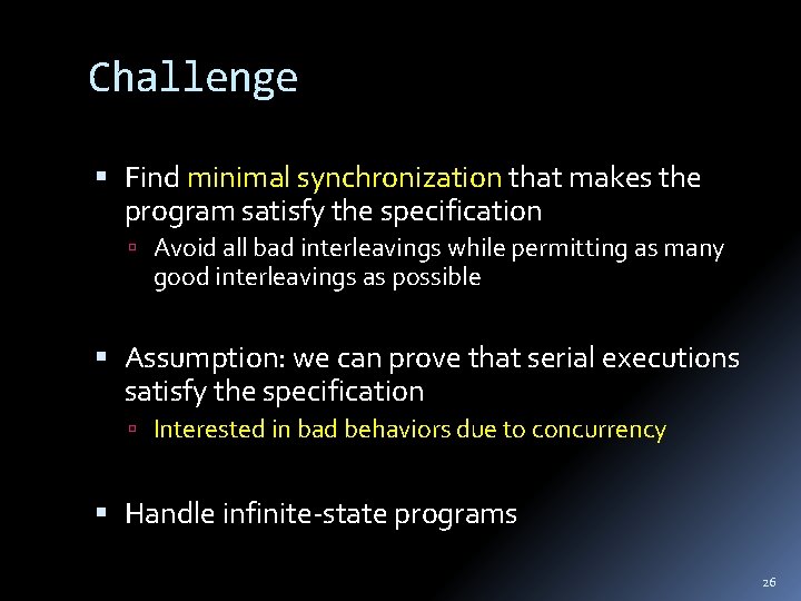 Challenge Find minimal synchronization that makes the program satisfy the specification Avoid all bad