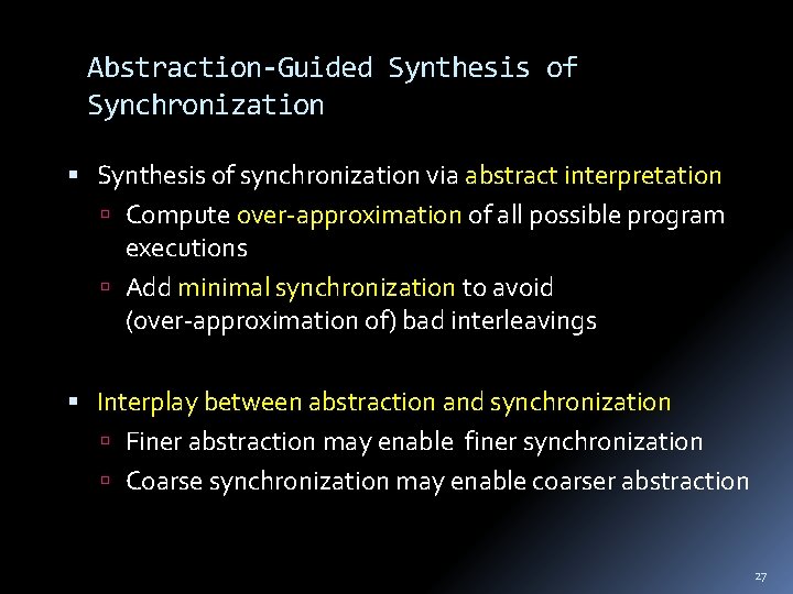 Abstraction-Guided Synthesis of Synchronization Synthesis of synchronization via abstract interpretation Compute over-approximation of all