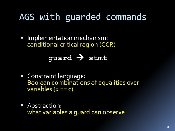 AGS with guarded commands Implementation mechanism: conditional critical region (CCR) guard stmt Constraint language: