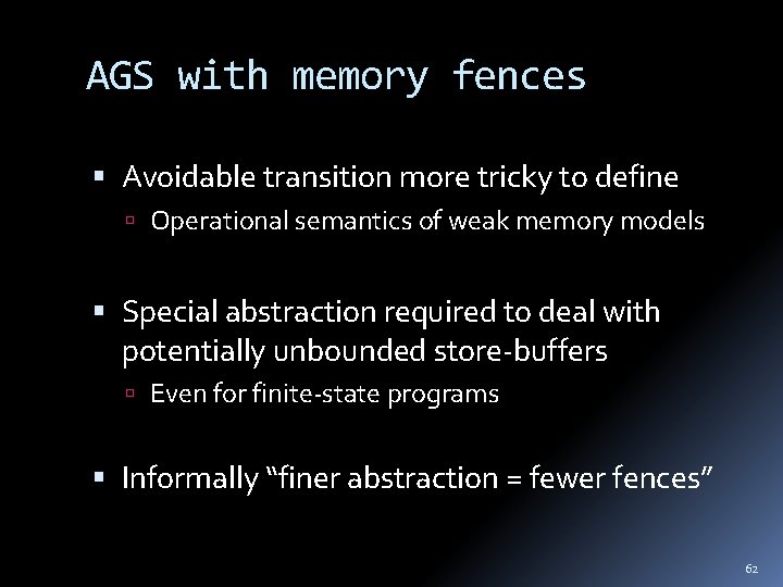 AGS with memory fences Avoidable transition more tricky to define Operational semantics of weak