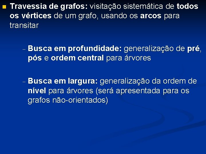 n Travessia de grafos: visitação sistemática de todos os vértices de um grafo, usando