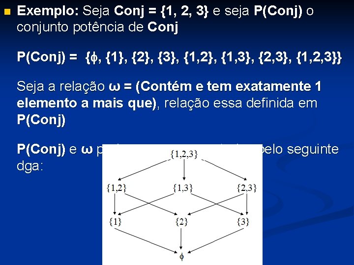 n Exemplo: Seja Conj = {1, 2, 3} e seja P(Conj) o conjunto potência