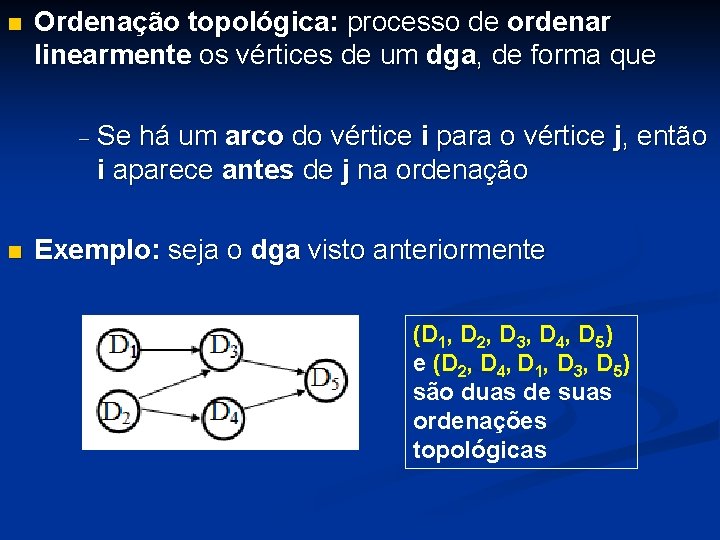 n Ordenação topológica: processo de ordenar linearmente os vértices de um dga, de forma