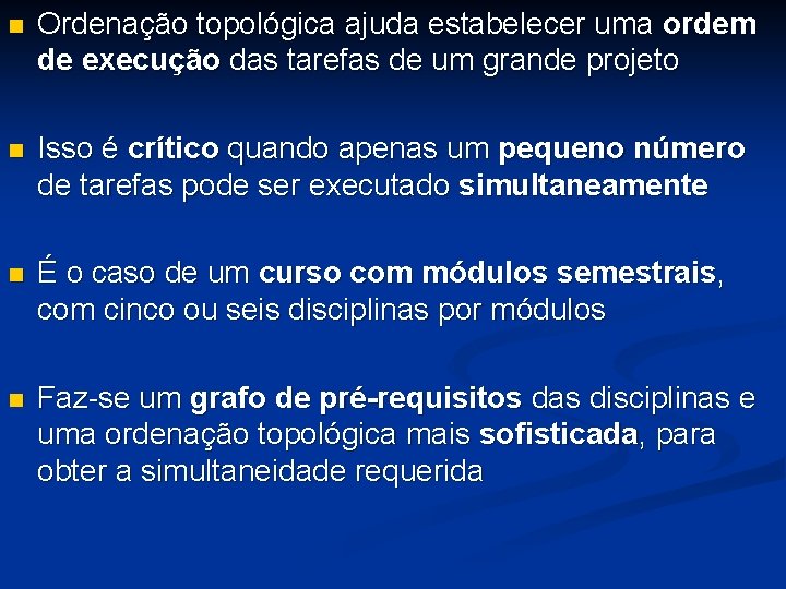 n Ordenação topológica ajuda estabelecer uma ordem de execução das tarefas de um grande