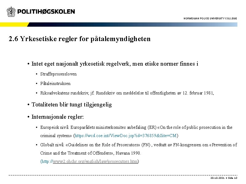 NORWEGIAN POLICE UNIVERSITY COLLEGE 2. 6 Yrkesetiske regler for påtalemyndigheten • Intet eget nasjonalt