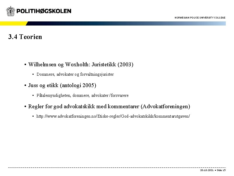 NORWEGIAN POLICE UNIVERSITY COLLEGE 3. 4 Teorien • Wilhelmsen og Woxholth: Juristetikk (2003) •