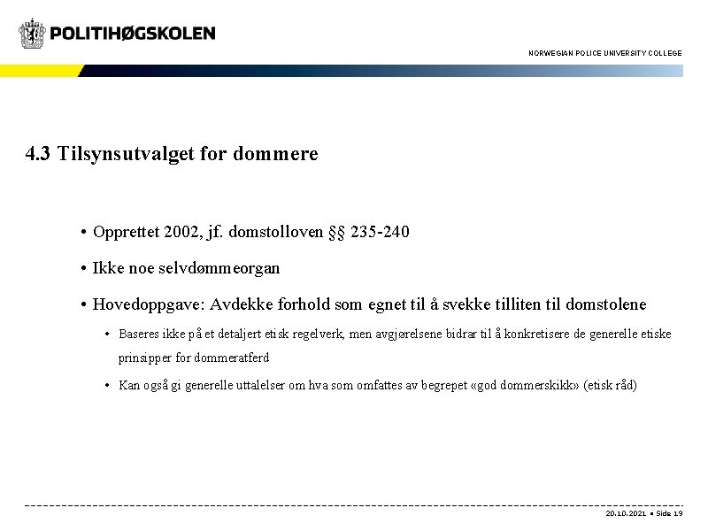 NORWEGIAN POLICE UNIVERSITY COLLEGE 4. 3 Tilsynsutvalget for dommere • Opprettet 2002, jf. domstolloven