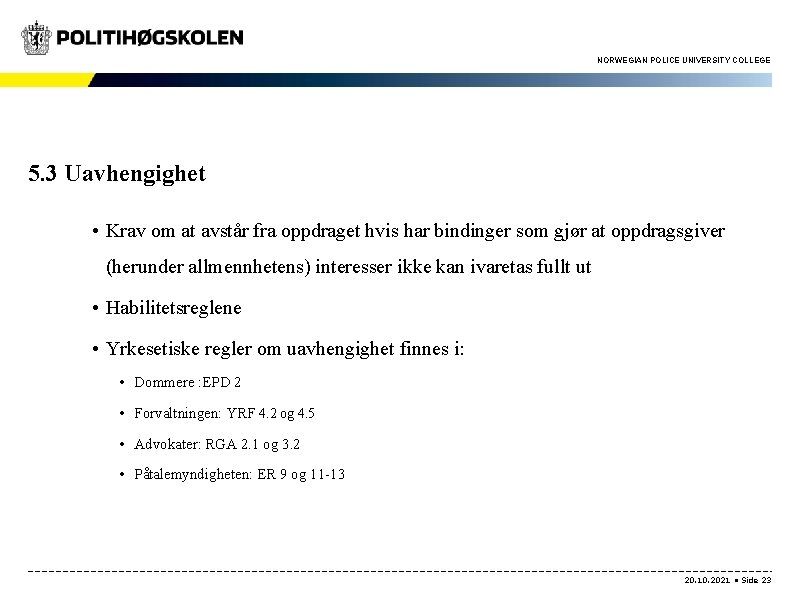 NORWEGIAN POLICE UNIVERSITY COLLEGE 5. 3 Uavhengighet • Krav om at avstår fra oppdraget