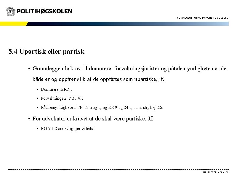 NORWEGIAN POLICE UNIVERSITY COLLEGE 5. 4 Upartisk eller partisk • Grunnleggende krav til dommere,
