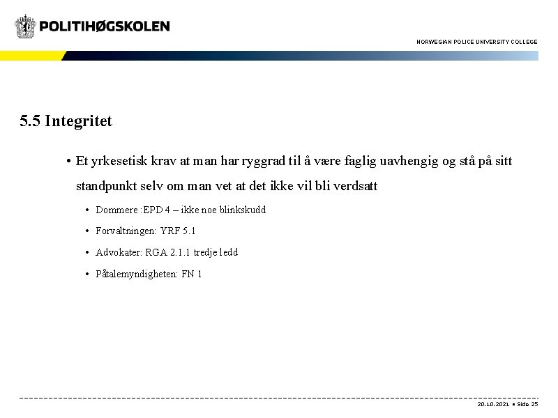 NORWEGIAN POLICE UNIVERSITY COLLEGE 5. 5 Integritet • Et yrkesetisk krav at man har