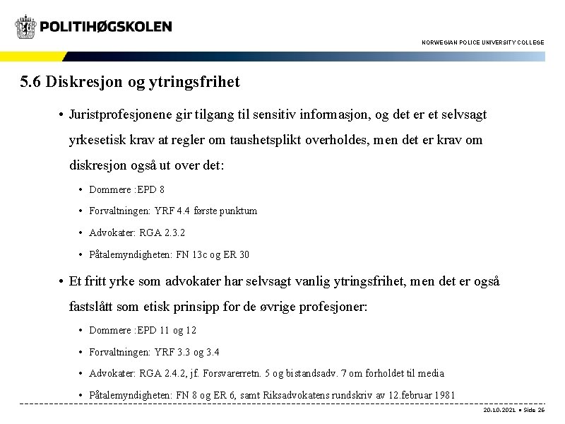 NORWEGIAN POLICE UNIVERSITY COLLEGE 5. 6 Diskresjon og ytringsfrihet • Juristprofesjonene gir tilgang til