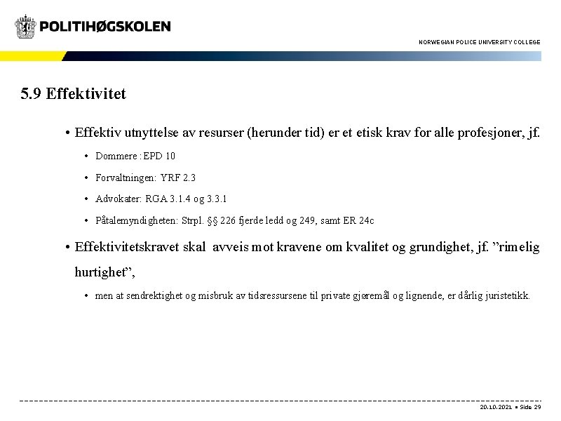 NORWEGIAN POLICE UNIVERSITY COLLEGE 5. 9 Effektivitet • Effektiv utnyttelse av resurser (herunder tid)