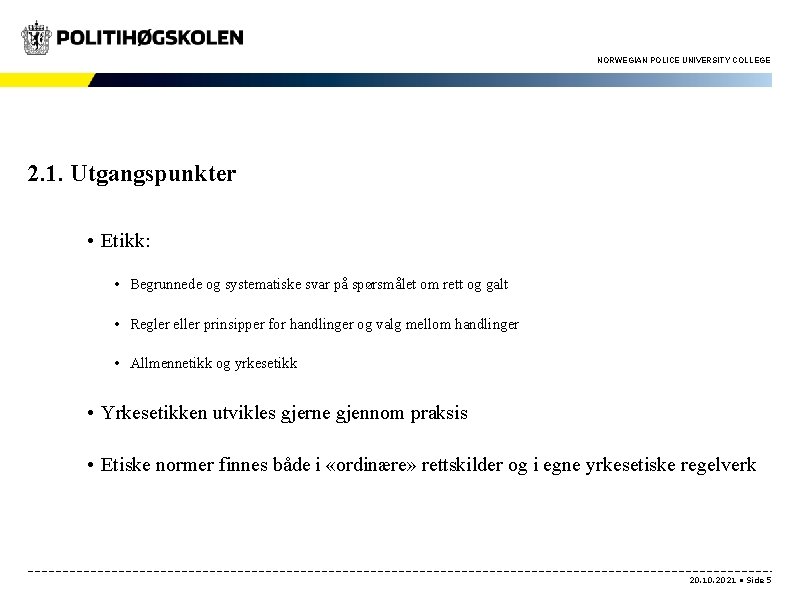 NORWEGIAN POLICE UNIVERSITY COLLEGE 2. 1. Utgangspunkter • Etikk: • Begrunnede og systematiske svar NORWEGIAN POLICE UNIVERSITY COLLEGE 2. 1. Utgangspunkter • Etikk: • Begrunnede og systematiske svar