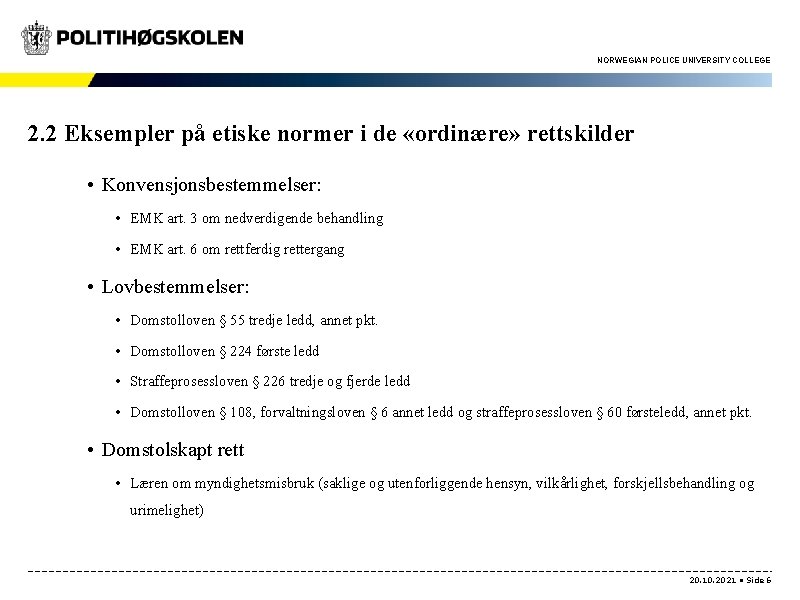 NORWEGIAN POLICE UNIVERSITY COLLEGE 2. 2 Eksempler på etiske normer i de «ordinære» rettskilder