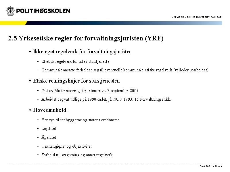 NORWEGIAN POLICE UNIVERSITY COLLEGE 2. 5 Yrkesetiske regler forvaltningsjuristen (YRF) • Ikke eget regelverk