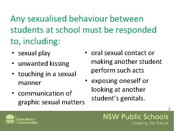 Any sexualised behaviour between students at school must be responded to, including: • •