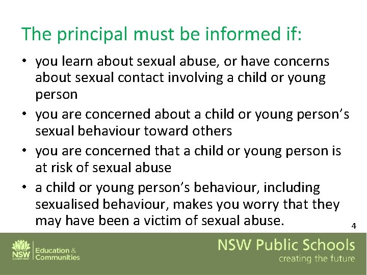 The principal must be informed if: • you learn about sexual abuse, or have