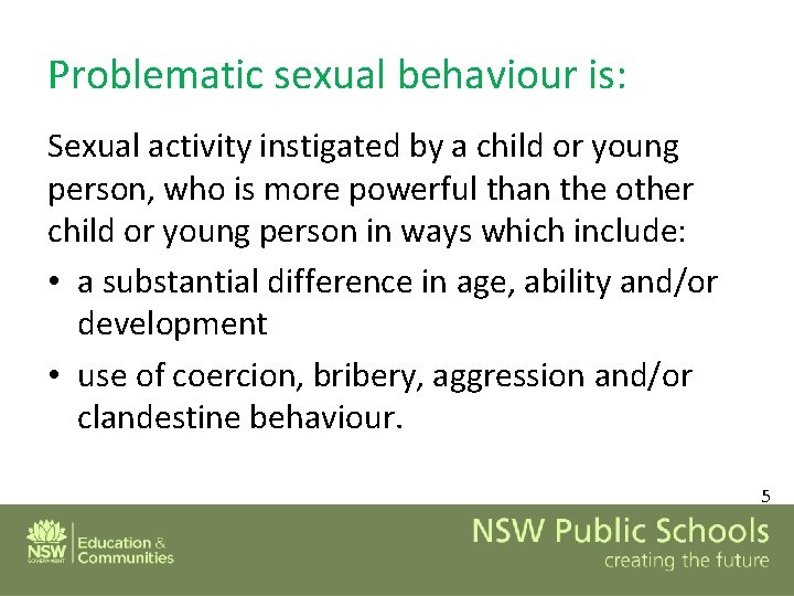 Problematic sexual behaviour is: Sexual activity instigated by a child or young person, who