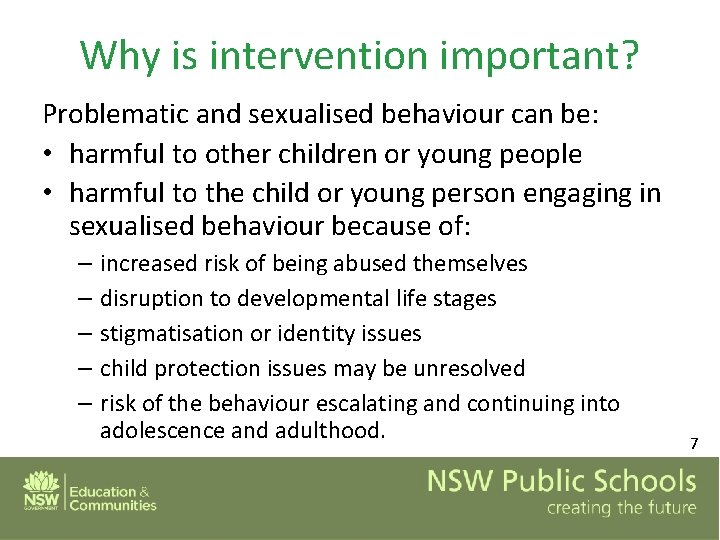 Why is intervention important? Problematic and sexualised behaviour can be: • harmful to other
