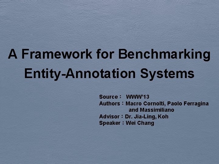 A Framework for Benchmarking Entity-Annotation Systems Source： WWW’ 13 Authors：Macro Cornolti, Paolo Ferragina and