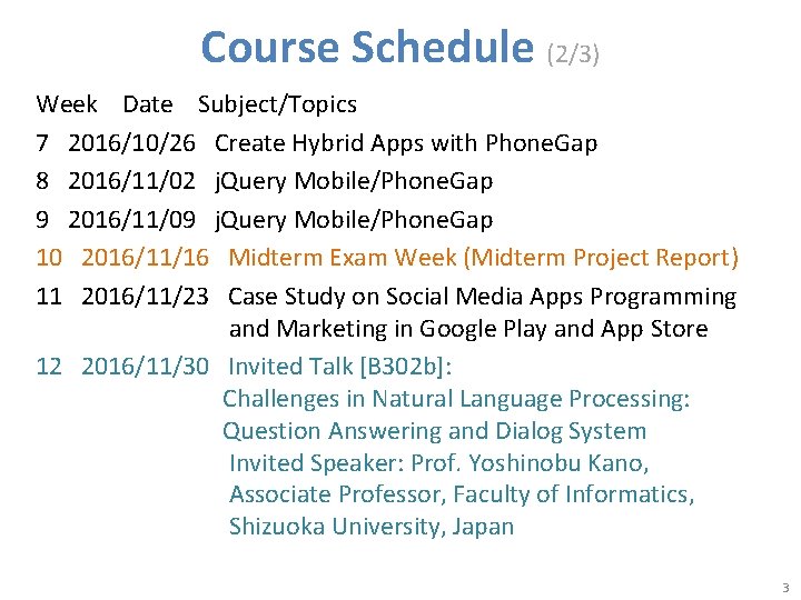 Course Schedule (2/3) Week Date Subject/Topics 7 2016/10/26 Create Hybrid Apps with Phone. Gap