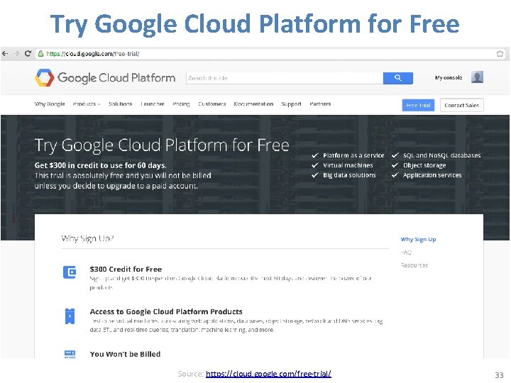 Try Google Cloud Platform for Free Source: https: //cloud. google. com/free-trial/ 33 