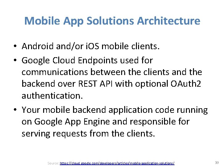 Mobile App Solutions Architecture • Android and/or i. OS mobile clients. • Google Cloud