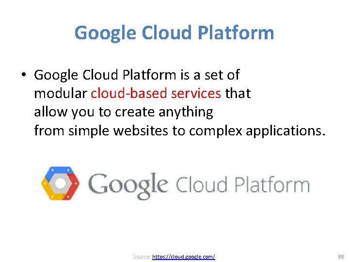 Google Cloud Platform • Google Cloud Platform is a set of modular cloud-based services
