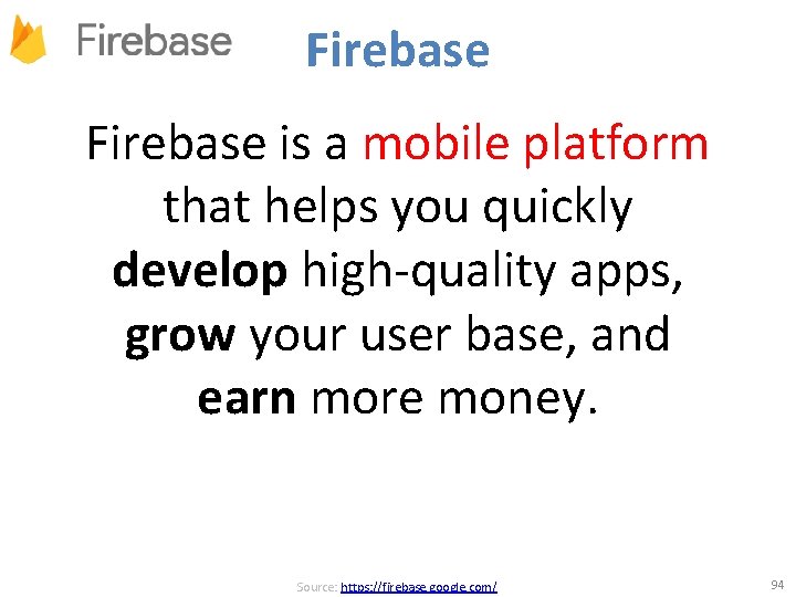 Firebase is a mobile platform that helps you quickly develop high-quality apps, grow your