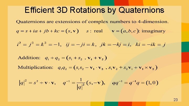 Efficient 3 D Rotations by Quaternions 23 