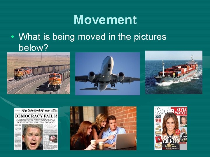 Movement • What is being moved in the pictures below? 