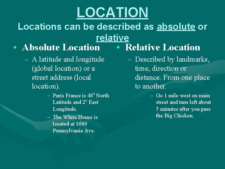 LOCATION Locations can be described as absolute or relative • Absolute Location – A