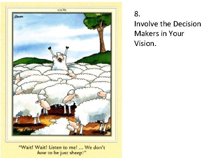 8. Involve the Decision Makers in Your Vision. 