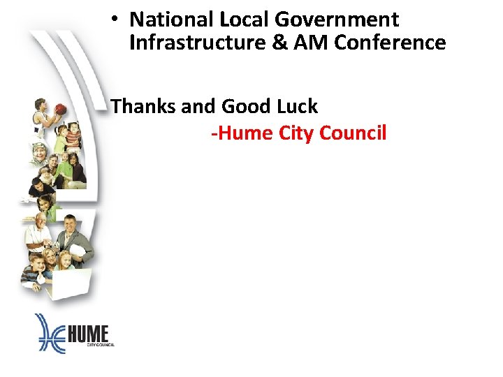  • National Local Government Infrastructure & AM Conference Thanks and Good Luck -Hume