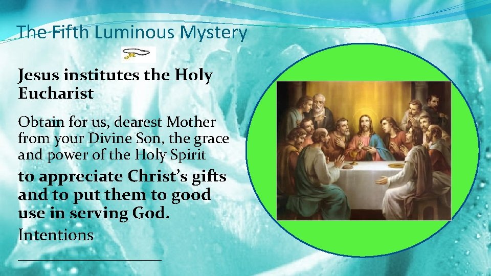 The Fifth Luminous Mystery Jesus institutes the Holy Eucharist Obtain for us, dearest Mother