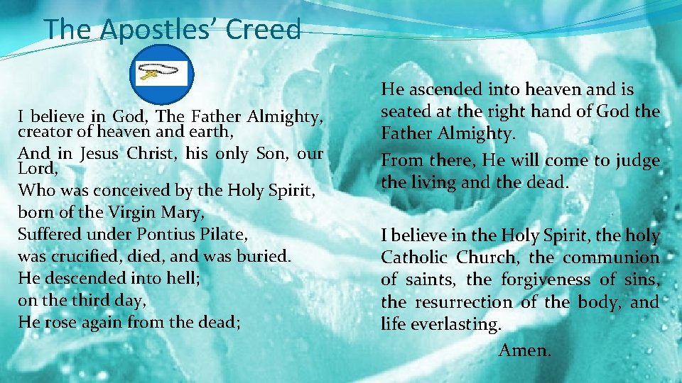 The Apostles’ Creed I believe in God, The Father Almighty, creator of heaven and