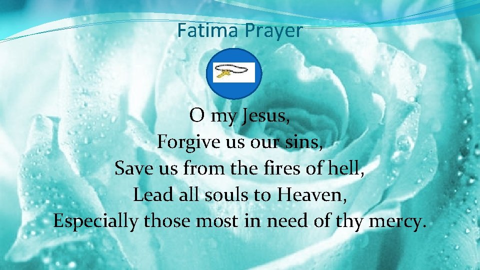 Fatima Prayer O my Jesus, Forgive us our sins, Save us from the fires