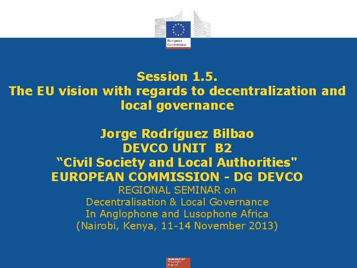 Session 1. 5. The EU vision with regards to decentralization and local governance Jorge