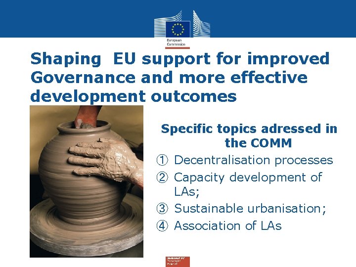 Shaping EU support for improved Governance and more effective development outcomes Specific topics adressed