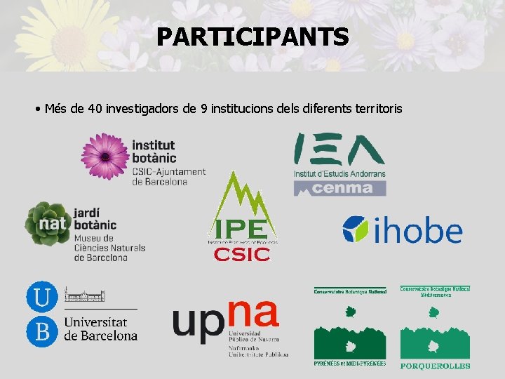 PARTICIPANTS • Més de 40 investigadors de 9 institucions dels diferents territoris 