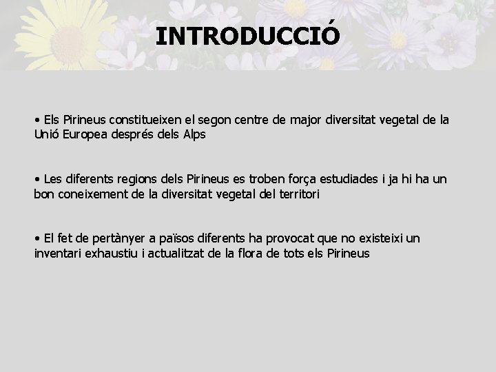 INTRODUCCIÓ • Els Pirineus constitueixen el segon centre de major diversitat vegetal de la