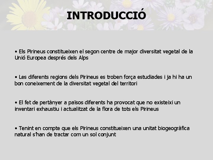 INTRODUCCIÓ • Els Pirineus constitueixen el segon centre de major diversitat vegetal de la