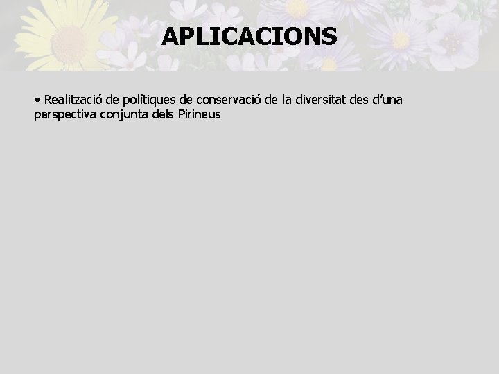 APLICACIONS • Realització de polítiques de conservació de la diversitat des d’una perspectiva conjunta