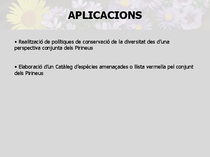 APLICACIONS • Realització de polítiques de conservació de la diversitat des d’una perspectiva conjunta