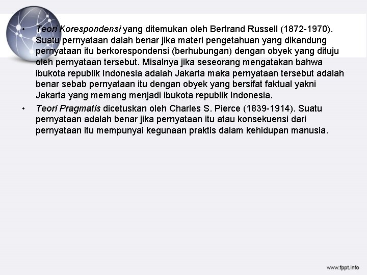  • • Teori Korespondensi yang ditemukan oleh Bertrand Russell (1872 -1970). Suatu pernyataan