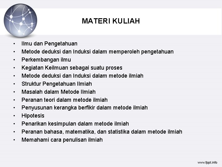 MATERI KULIAH • • • • Ilmu dan Pengetahuan Metode deduksi dan Induksi dalam