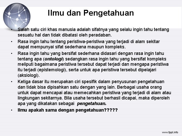 Ilmu dan Pengetahuan • • • Salah satu ciri khas manusia adalah sifatnya yang