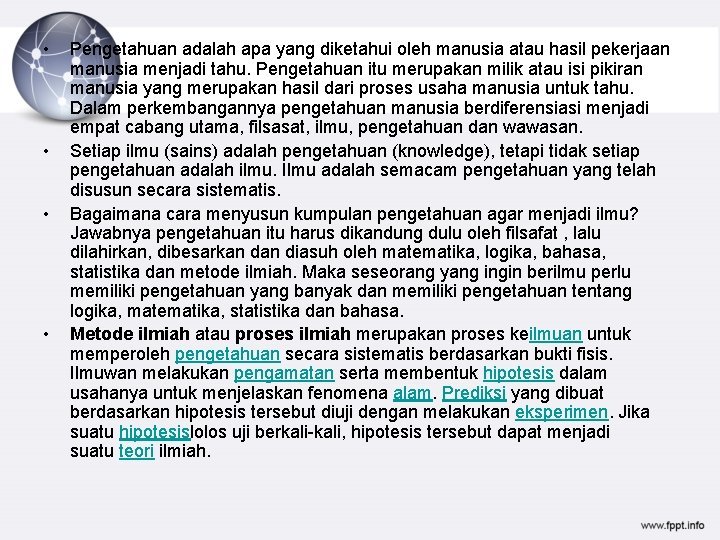  • • Pengetahuan adalah apa yang diketahui oleh manusia atau hasil pekerjaan manusia