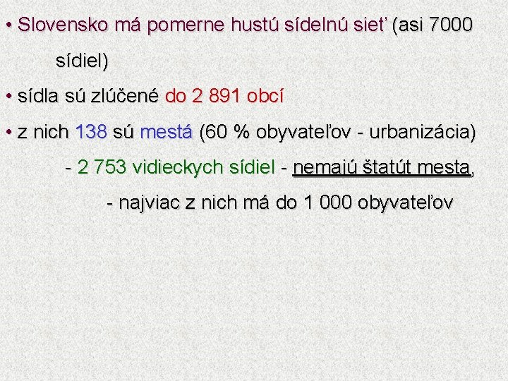  • Slovensko má pomerne hustú sídelnú sieť (asi 7000 sídiel) • sídla sú