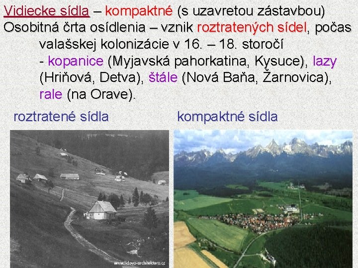 Vidiecke sídla – kompaktné (s uzavretou zástavbou) Osobitná črta osídlenia – vznik roztratených sídel,